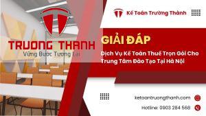Dịch Vụ Kế Toán Thuế Trọn Gói Cho Trung Tâm Đào Tạo Tại Hà Nội
