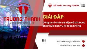 Công ty tổ chức sự kiện có bắt buộc phải thuê dịch vụ kế toán không