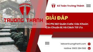 Chi Phí Mở Quán Cafe: Các Khoản Cần Chuẩn Bị Và Cách Tối Ưu