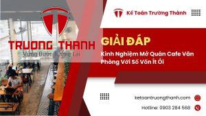 Kinh Nghiệm Mở Quán Cafe Văn Phòng Với Số Vốn Ít Ỏi