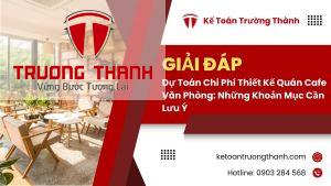 Dự Toán Chi Phí Thiết Kế Quán Cafe Văn Phòng: Những Khoản Mục Cần Lưu Ý