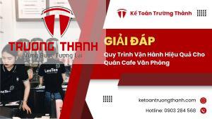 Quy Trình Vận Hành Hiệu Quả Cho Quán Cafe Văn Phòng
