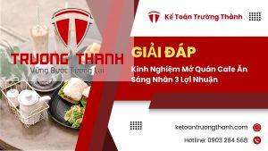 Kinh Nghiệm Mở Quán Cafe Ăn Sáng Nhân 3 Lợi Nhuận