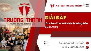 Làm Sao Thu Hút Khách Hàng Đến Quán Cafe