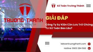 Công Ty Sự Kiện Cần Lưu Trữ Chứng Từ Kế Toán Bao Lâu?