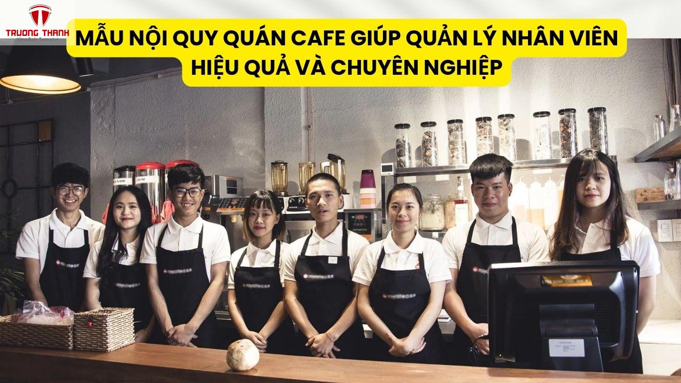 Mẫu Nội Quy Quán Cafe Giúp Quản Lý Nhân Viên Hiệu Quả Và Chuyên Nghiệp