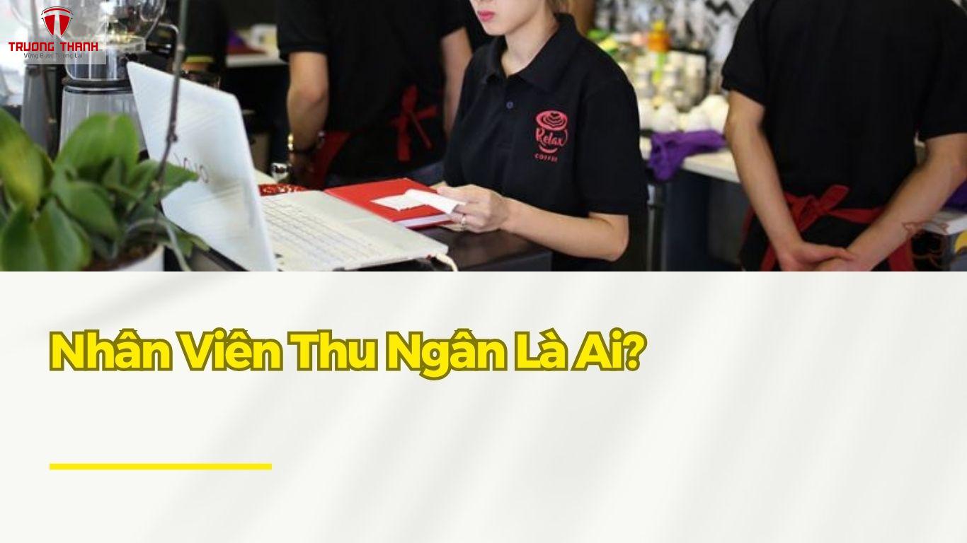 Công Việc Của Nhân Viên Thu Ngân Nhà Hàng, Quán Cafe Là Gì?
