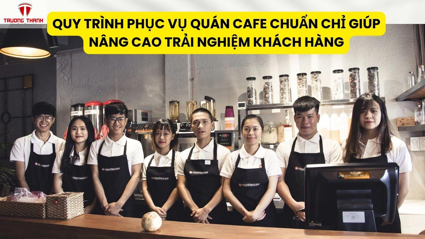 Quy Trình Phục Vụ Quán Cafe Chuẩn Chỉ Giúp Nâng Cao Trải Nghiệm Khách Hàng