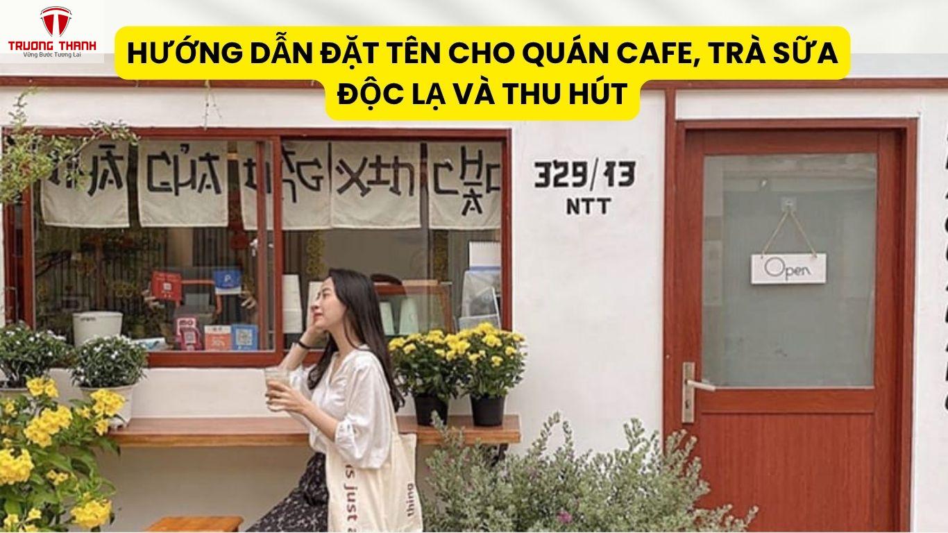 Hướng Dẫn Đặt Tên Cho Quán Cafe, Trà Sữa Độc Lạ Và Thu Hút
