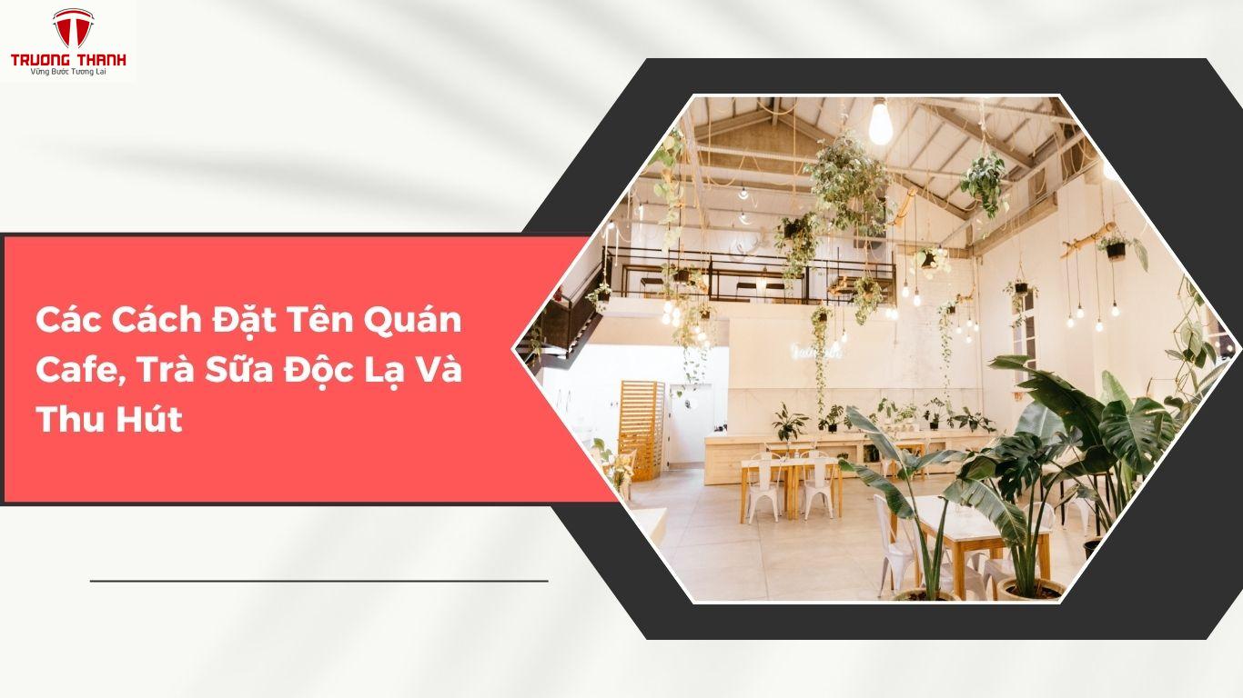 Hướng Dẫn Đặt Tên Cho Quán Cafe, Trà Sữa Độc Lạ Và Thu Hút