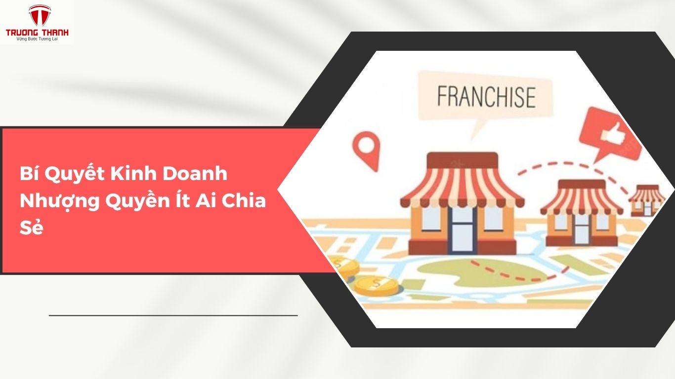Nhượng Quyền Thương Hiệu Là Gì? Bí Quyết Kinh Doanh Ít Ai Chia Sẻ
