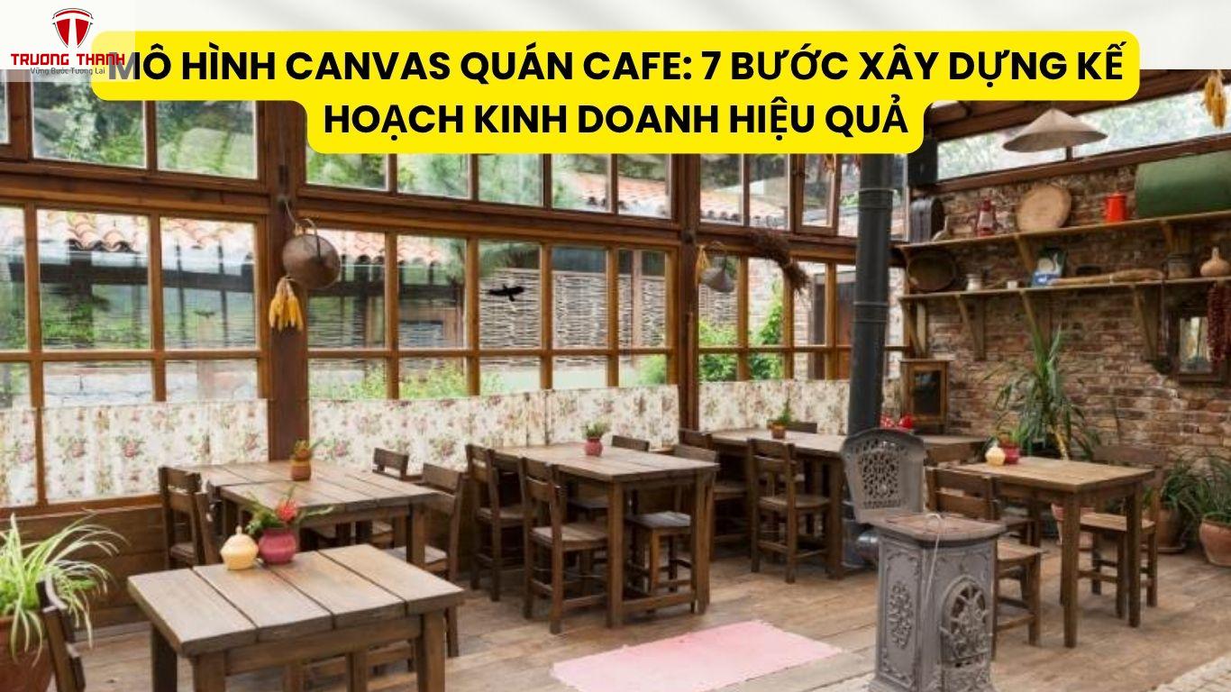 Mô Hình Canvas Quán Cafe: 7 Bước Xây Dựng Kế Hoạch Kinh Doanh Hiệu Quả