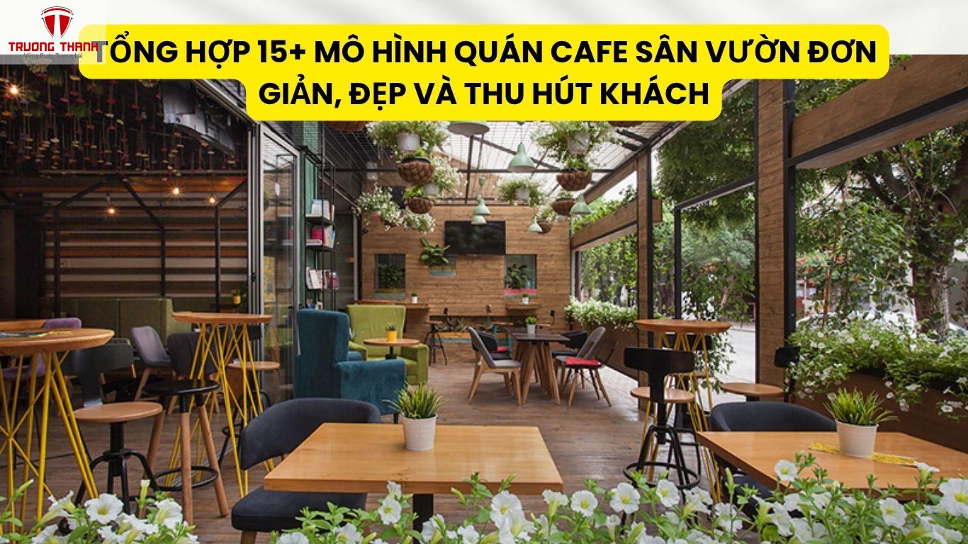 Tổng Hợp 15+ Mô Hình Quán Cafe Sân Vườn Đơn Giản, Đẹp Và Thu Hút Khách