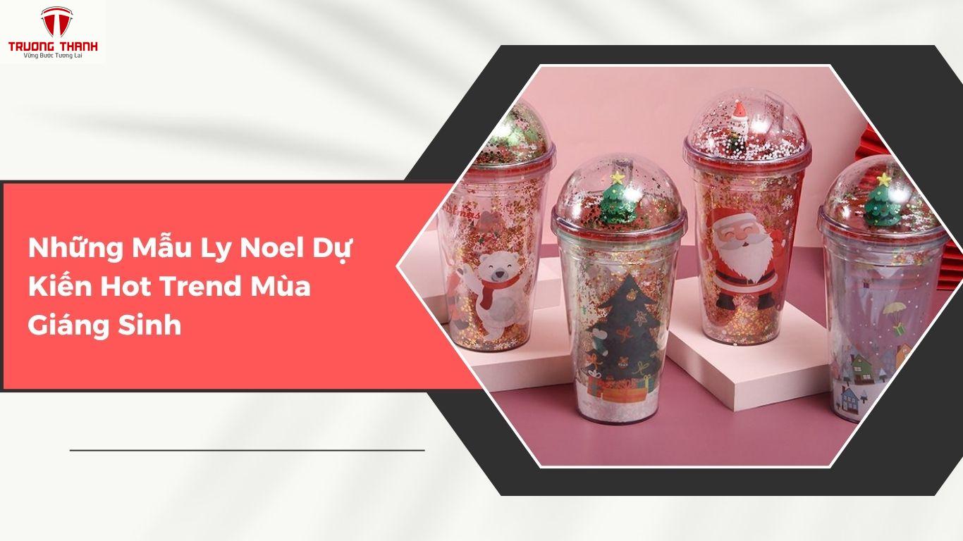 Những Mẫu Ly Noel Dự Kiến Sẽ Hot Trend Mùa Giáng Sinh