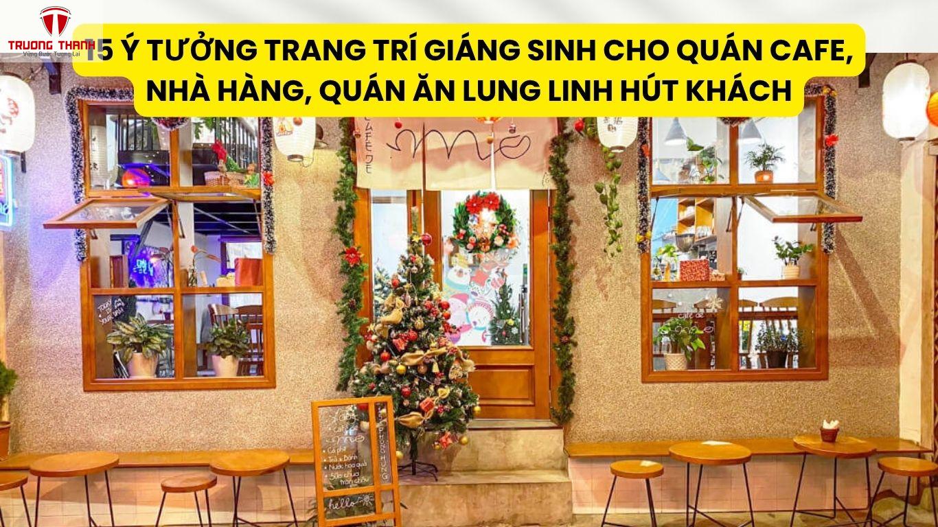 15 Ý Tưởng Trang Trí Giáng Sinh Cho Quán Cafe, Nhà Hàng, Quán Ăn Lung Linh Hút Khách