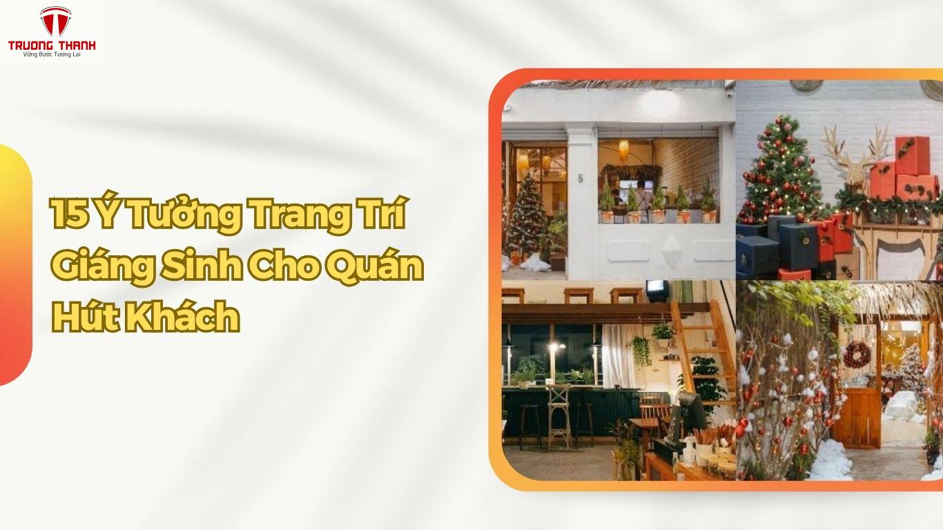 15 Ý Tưởng Trang Trí Giáng Sinh Cho Quán Cafe, Nhà Hàng, Quán Ăn Lung Linh Hút Khách