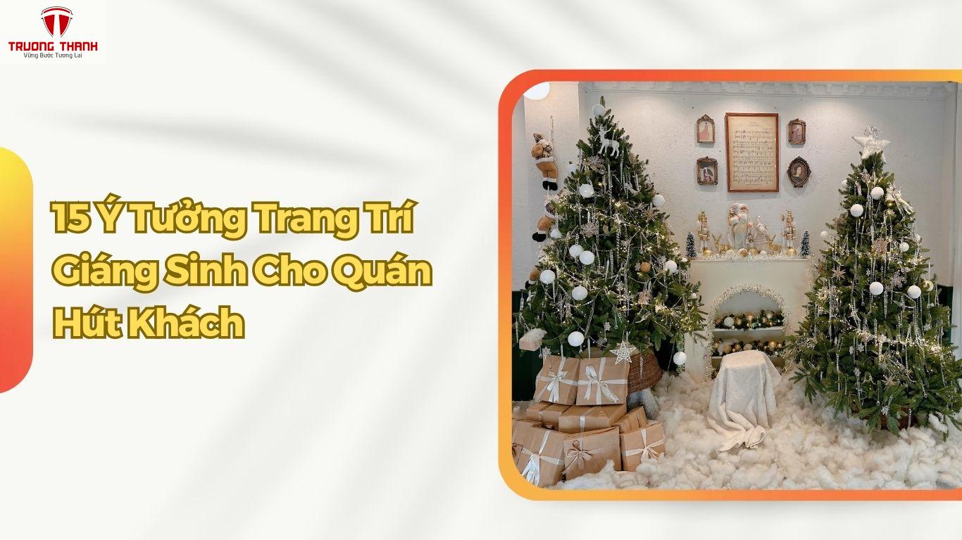 15 Ý Tưởng Trang Trí Giáng Sinh Cho Quán Cafe, Nhà Hàng, Quán Ăn Lung Linh Hút Khách