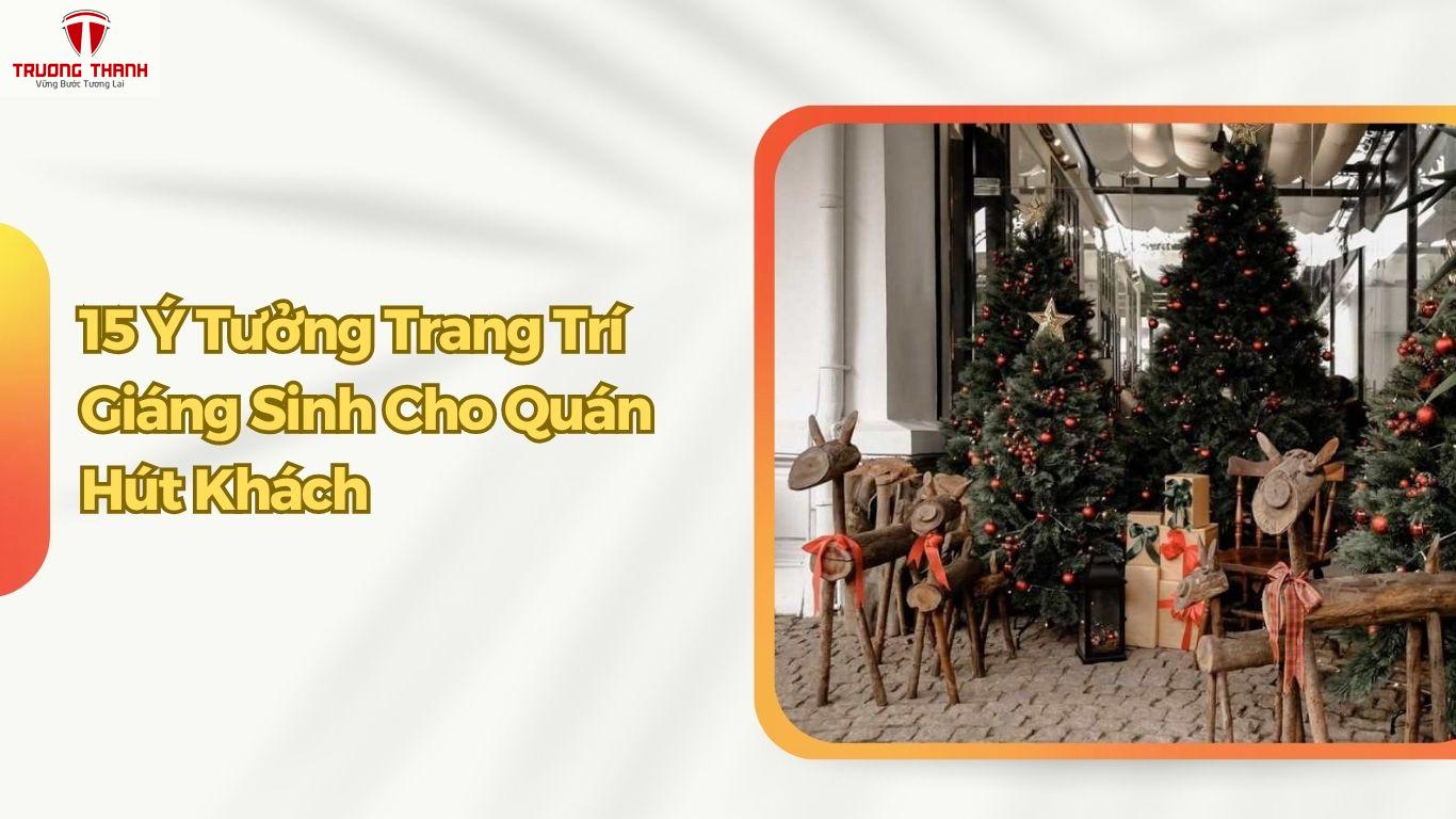 15 Ý Tưởng Trang Trí Giáng Sinh Cho Quán Cafe, Nhà Hàng, Quán Ăn Lung Linh Hút Khách