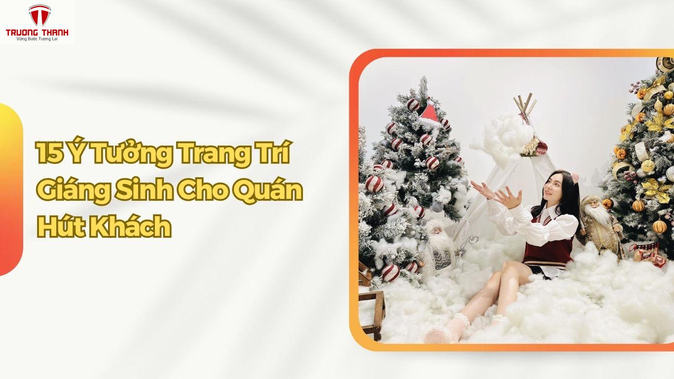 15 Ý Tưởng Trang Trí Giáng Sinh Cho Quán Cafe, Nhà Hàng, Quán Ăn Lung Linh Hút Khách