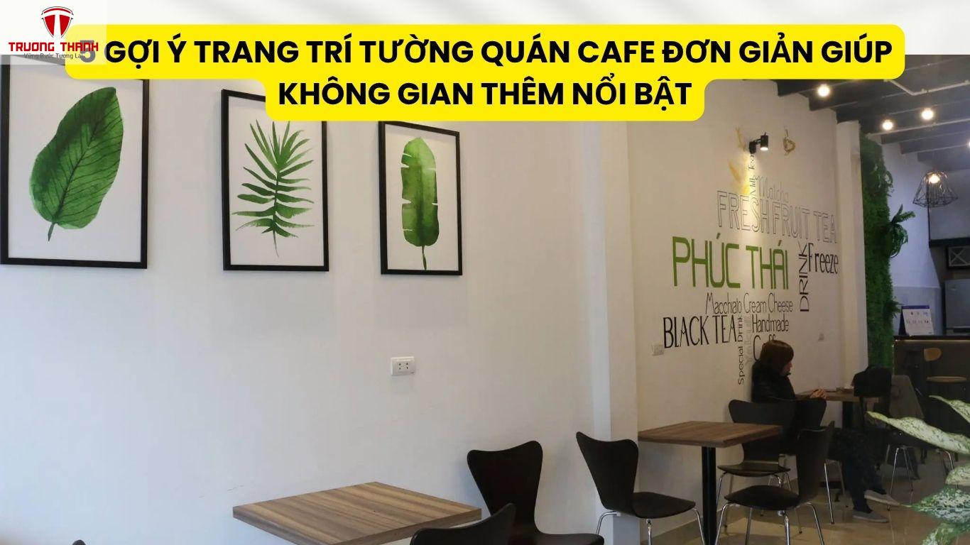 5 Gợi Ý Trang Trí Tường Quán Cafe Đơn Giản Giúp Không Gian Thêm Nổi Bật