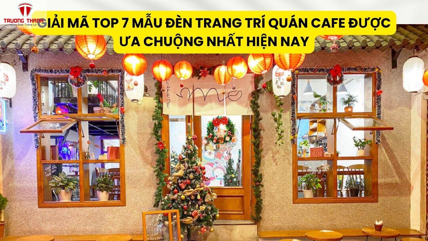 Giải Mã Top 7 Mẫu Đèn Trang Trí Quán Cafe Được Ưa Chuộng Nhất Hiện Nay