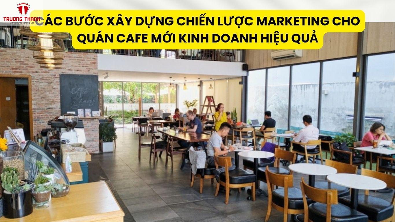 Các Bước Xây Dựng Chiến Lược Marketing Cho Quán Cafe Mới Kinh Doanh Hiệu Quả