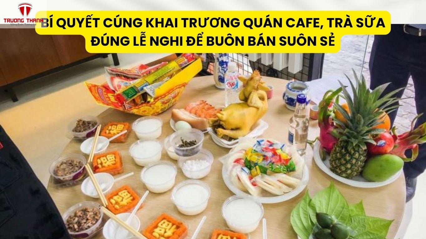 Bí Quyết Cúng Khai Trương Quán Cafe, Trà Sữa Đúng Lễ Nghi Để Buôn Bán Suôn Sẻ