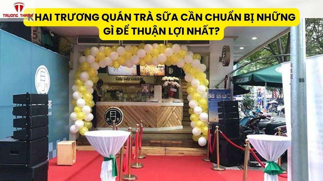 Khai Trương Quán Trà Sữa Cần Chuẩn Bị Những Gì Để Thuận Lợi Nhất?