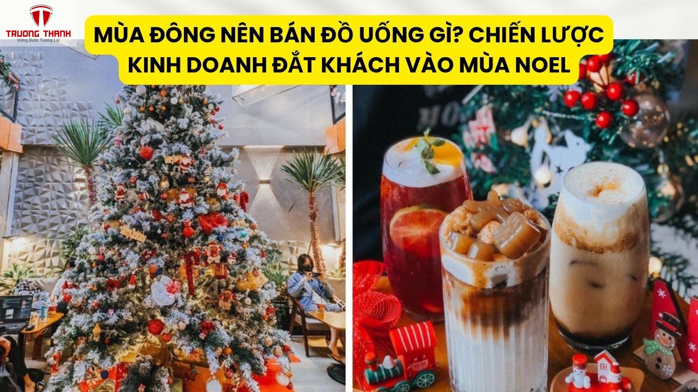 Mùa Đông Nên Bán Đồ Uống Gì? Chiến Lược Kinh Doanh Đắt Khách Vào Mùa Noel