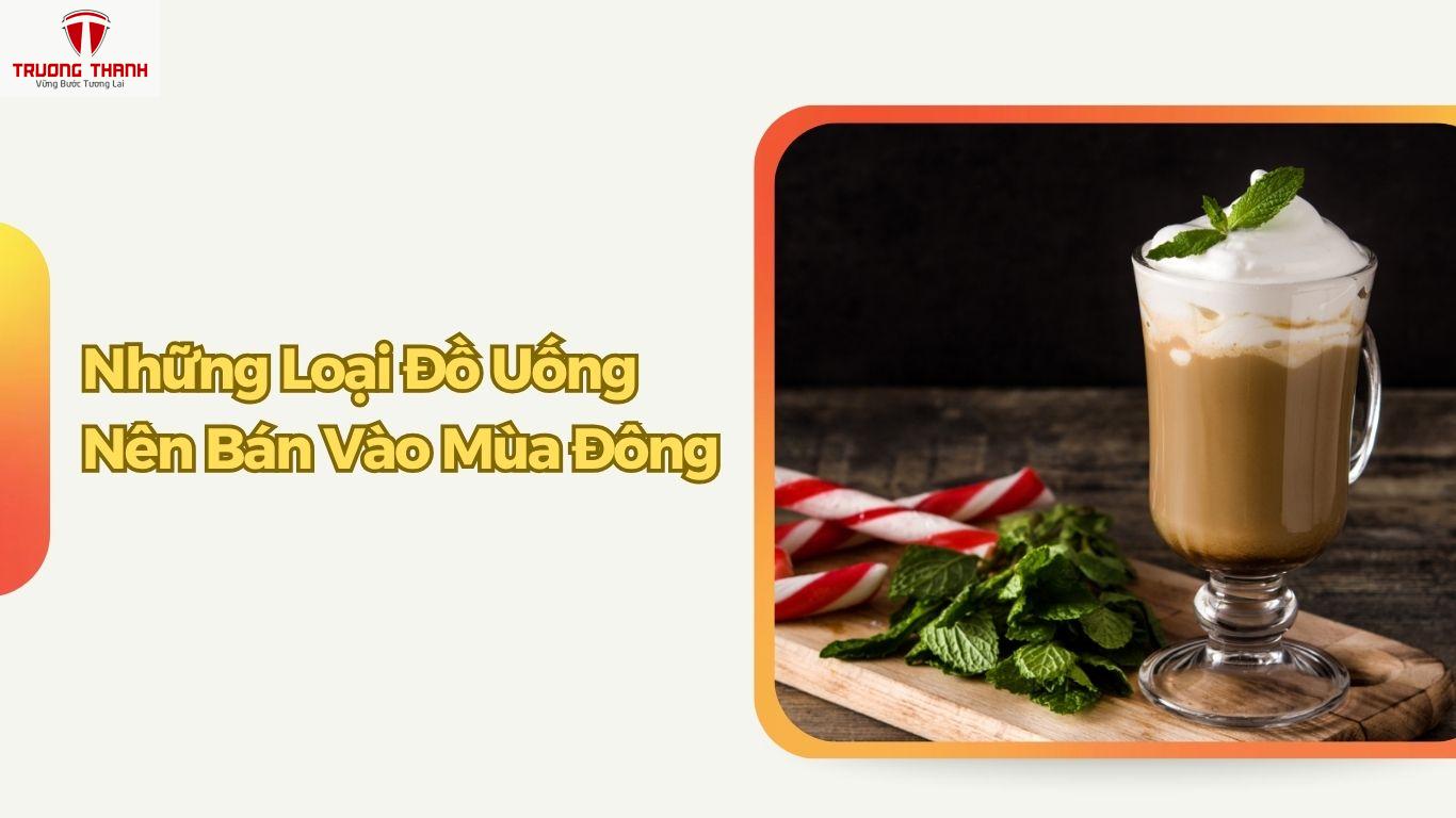 Mùa Đông Nên Bán Đồ Uống Gì? Chiến Lược Kinh Doanh Đắt Khách Vào Mùa Noel
