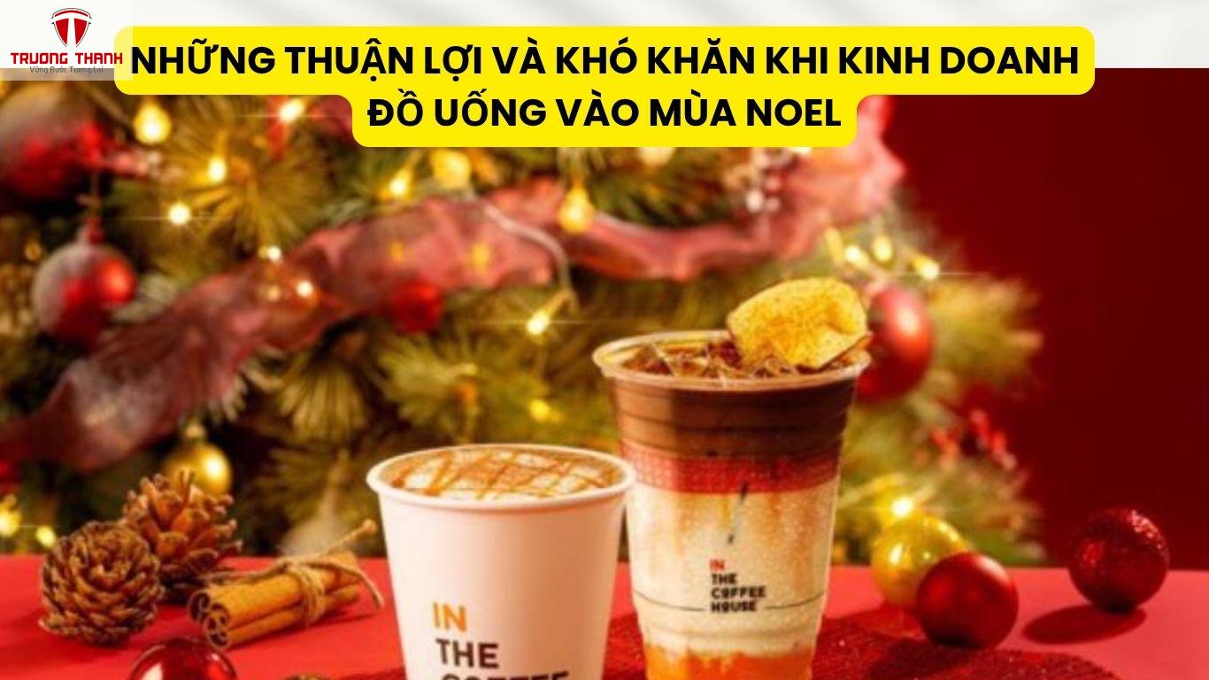 Những Thuận Lợi Và Khó Khăn Khi Kinh Doanh Đồ Uống Vào Mùa Noel