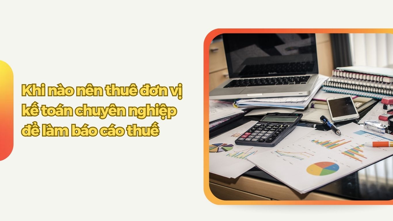 Có Nên Thuê Kế Toán Trường Thành Làm Báo Cáo Thuế Cho Doanh Nghiệp Không?