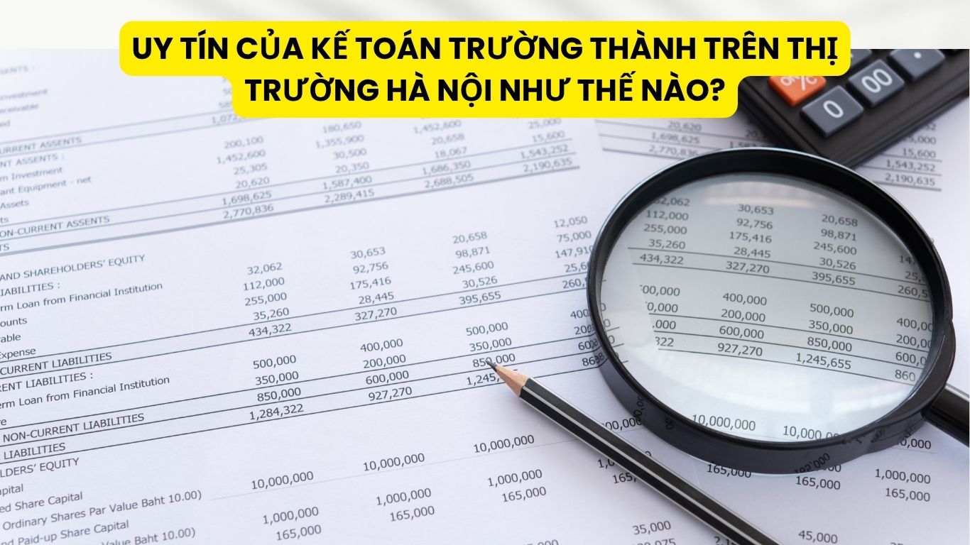Uy Tín Của Kế Toán Trường Thành Trên Thị Trường Hà Nội Như Thế Nào?