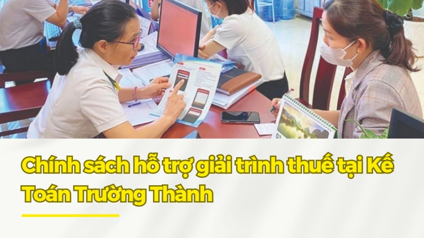 Kế Toán Trường Thành Có Hỗ Trợ Giải Trình Với Cơ Quan Thuế Không?