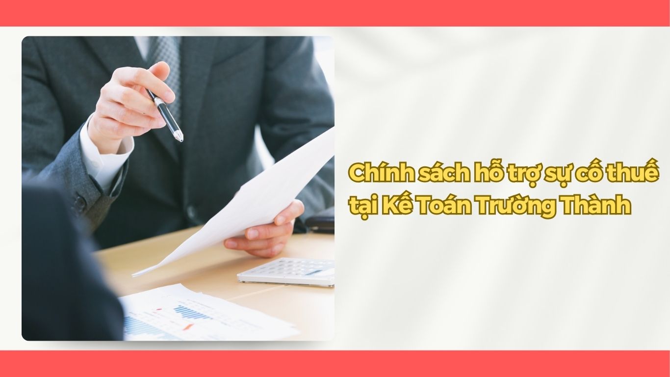 Kế Toán Trường Thành Có Hỗ Trợ Doanh Nghiệp Khi Gặp Sự Cố Về Thuế Không?