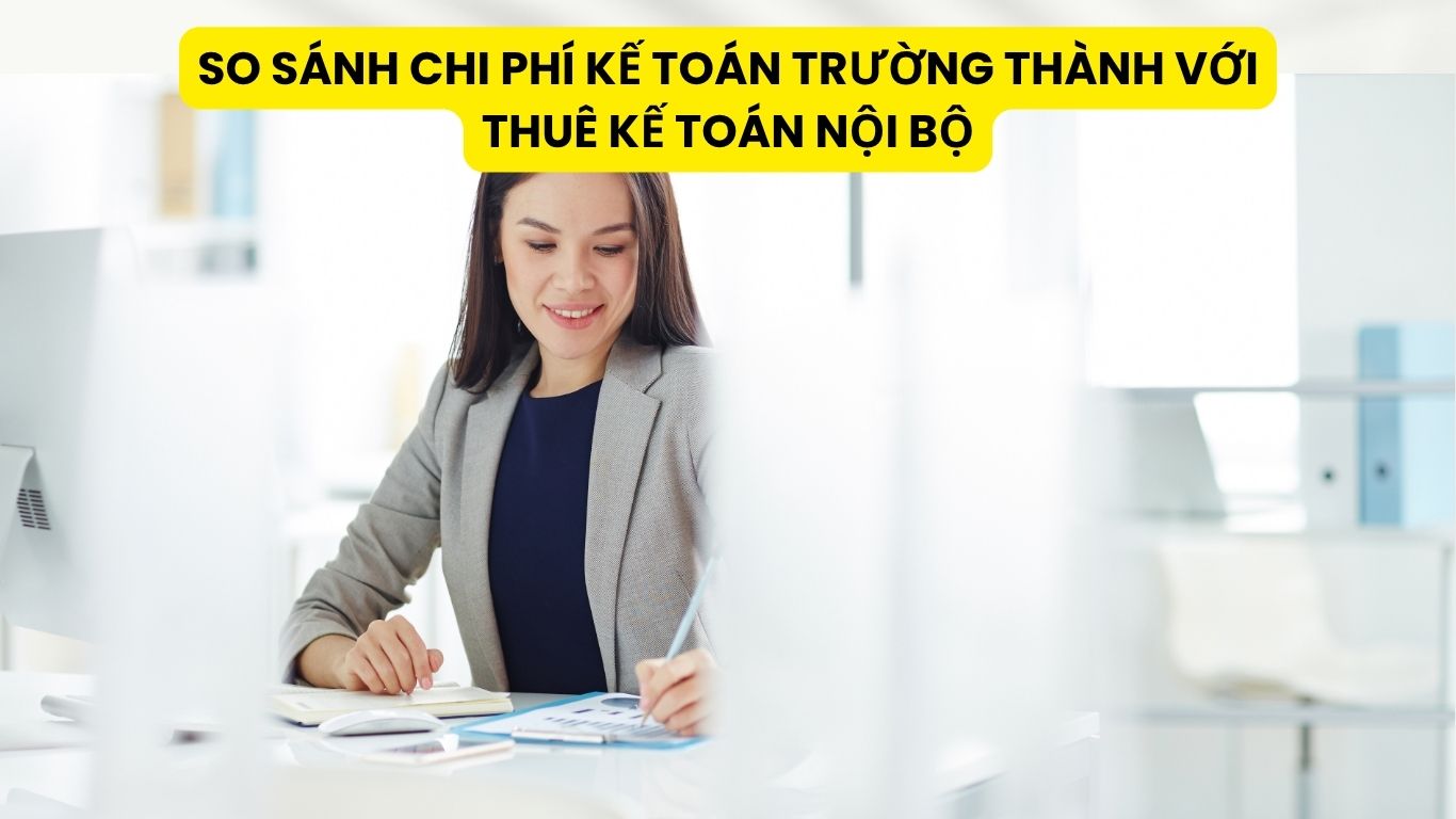 So Sánh Chi Phí Kế Toán Trường Thành Với Thuê Kế Toán Nội Bộ