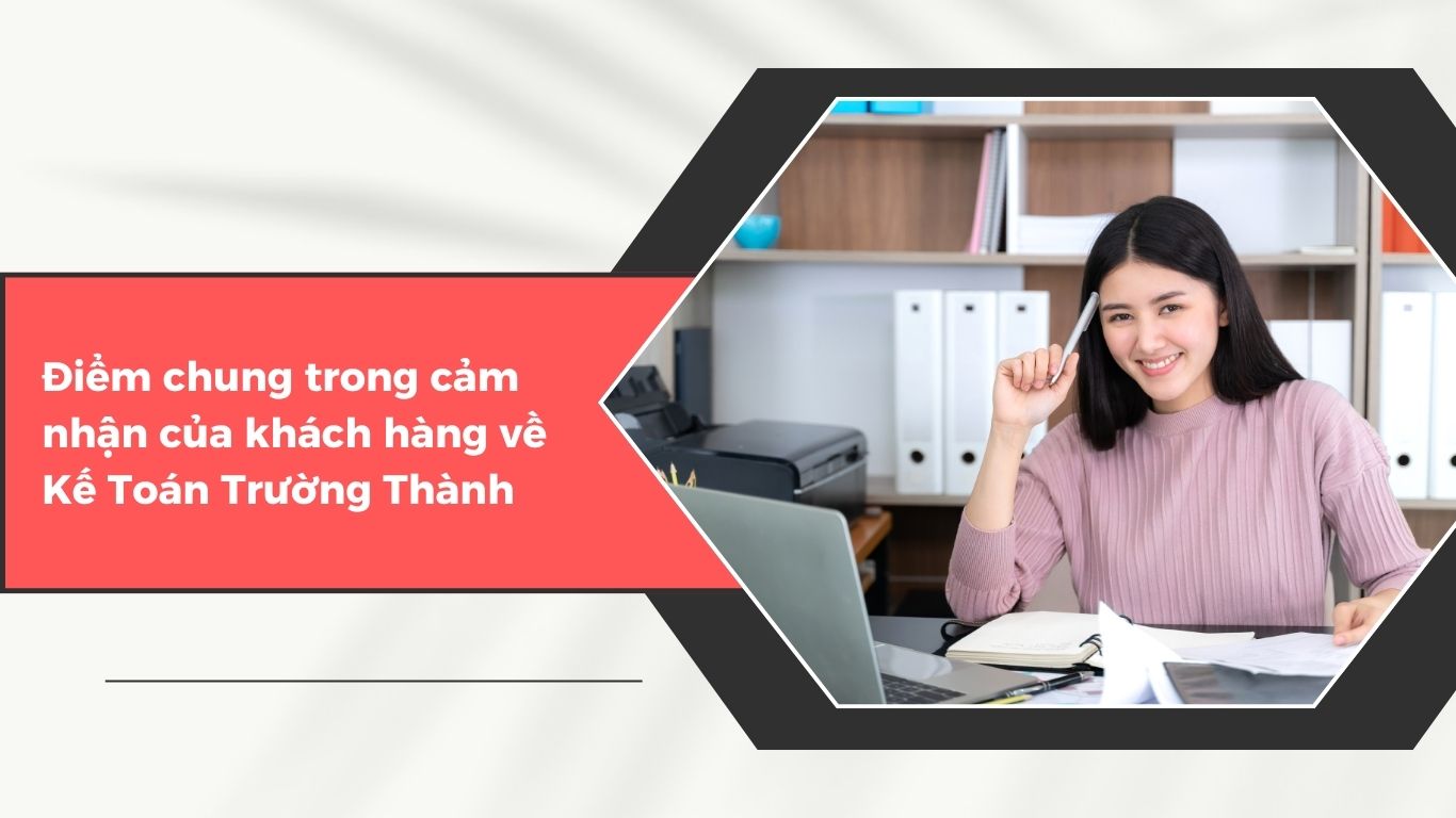 Các Doanh Nghiệp Nói Gì Về Kế Toán Trường Thành Sau Khi Sử Dụng Dịch Vụ?