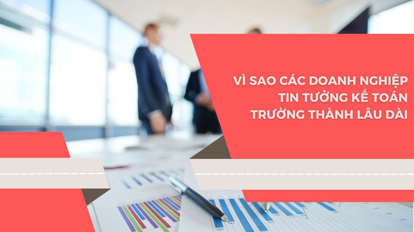 Các Doanh Nghiệp Nói Gì Về Kế Toán Trường Thành Sau Khi Sử Dụng Dịch Vụ?