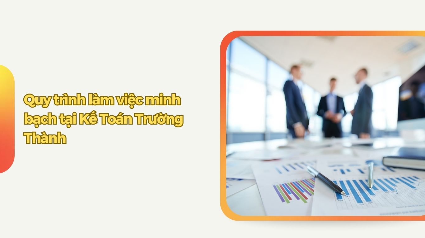Quy trình làm việc minh bạch tại Kế Toán Trường Thành