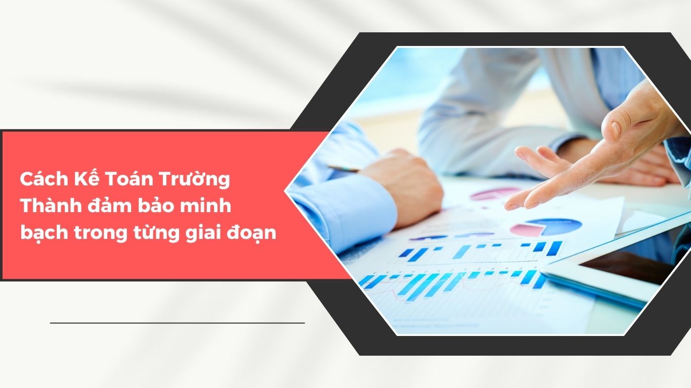Quy Trình Làm Việc Của Kế Toán Trường Thành Có Minh Bạch Không?
