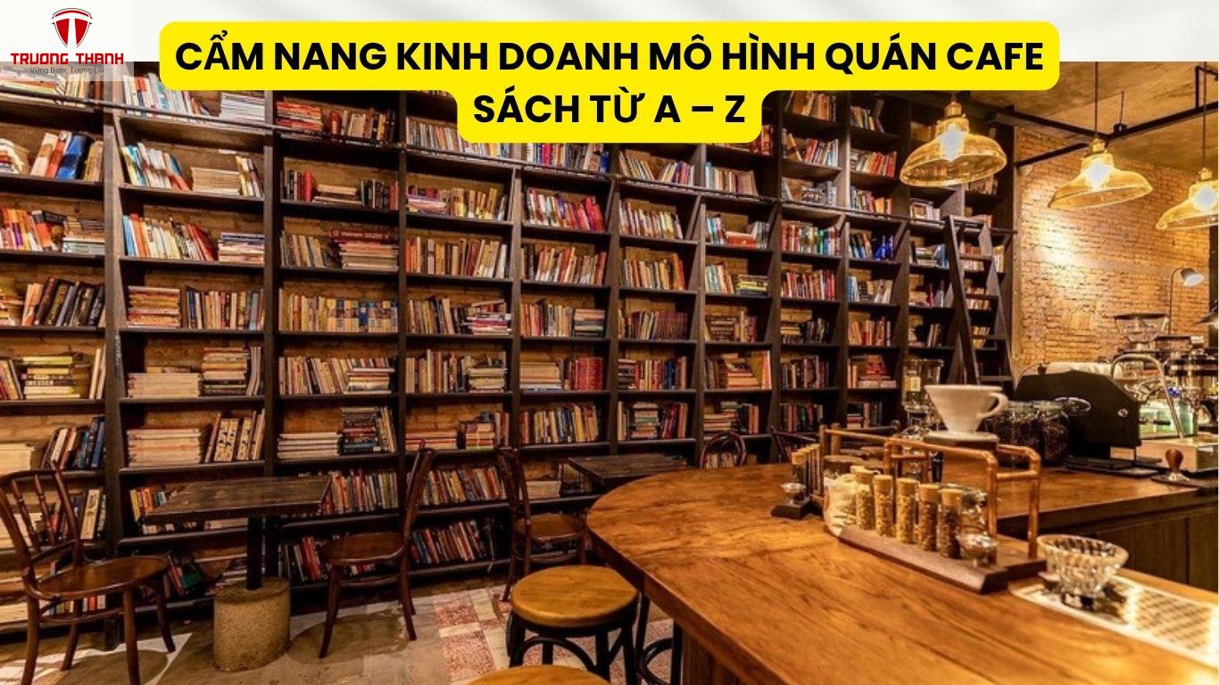 Cẩm Nang Kinh Doanh Mô Hình Quán Cafe Sách Từ A – Z