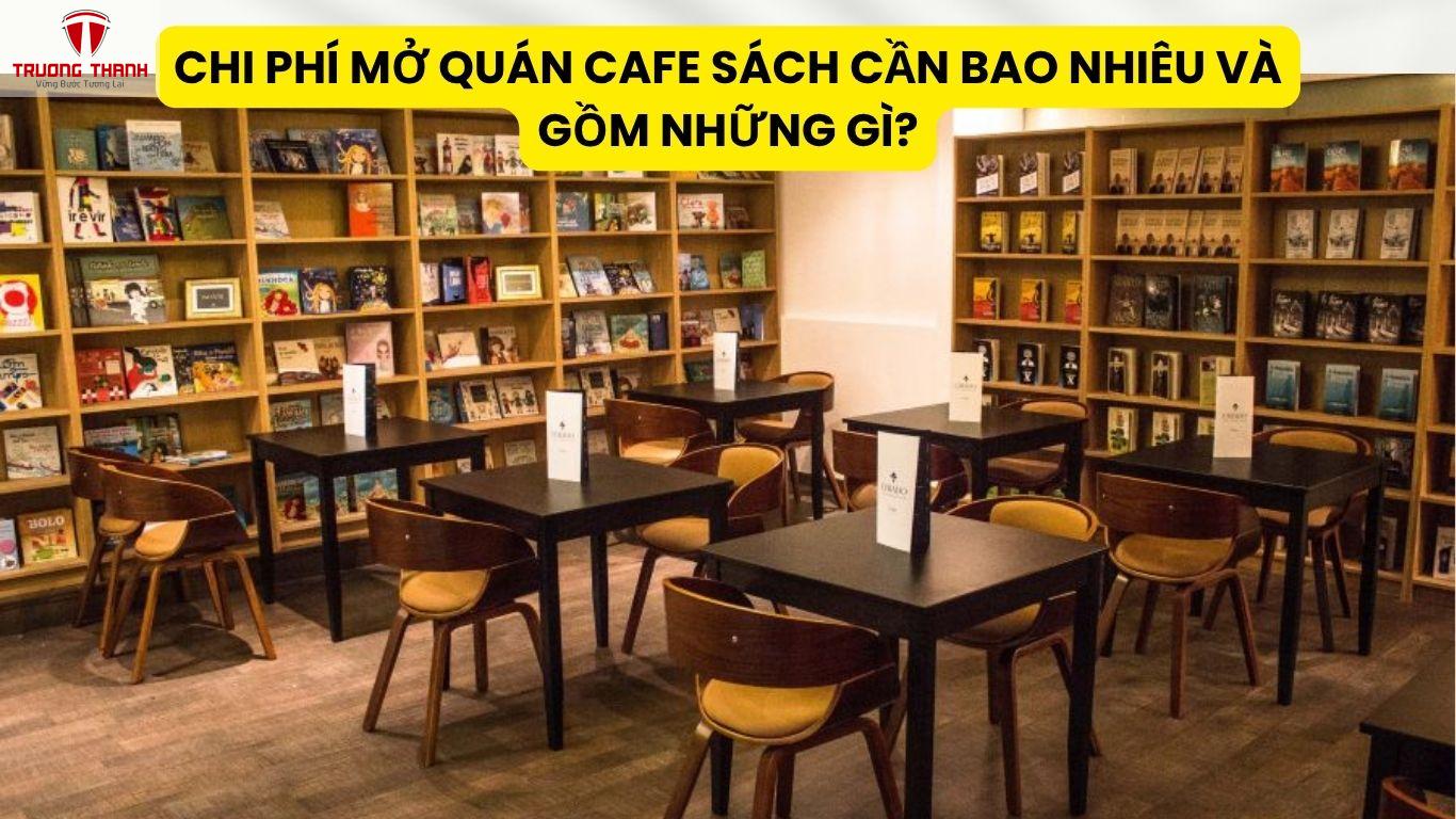 Chi Phí Mở Quán Cafe Sách Cần Bao Nhiêu Và Gồm Những Gì?