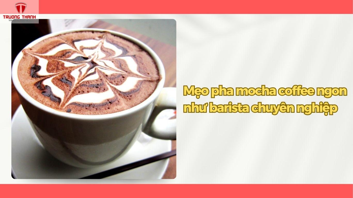 Mocha coffee là gì? Công thức pha mocha coffee thơm ngon đúng chuẩn