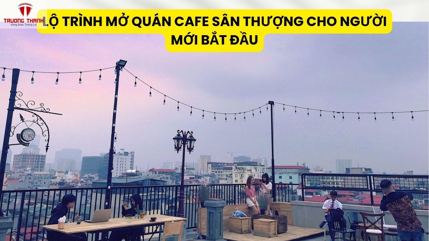 Lộ Trình Mở Quán Cafe Sân Thượng Cho Người Mới Bắt Đầu