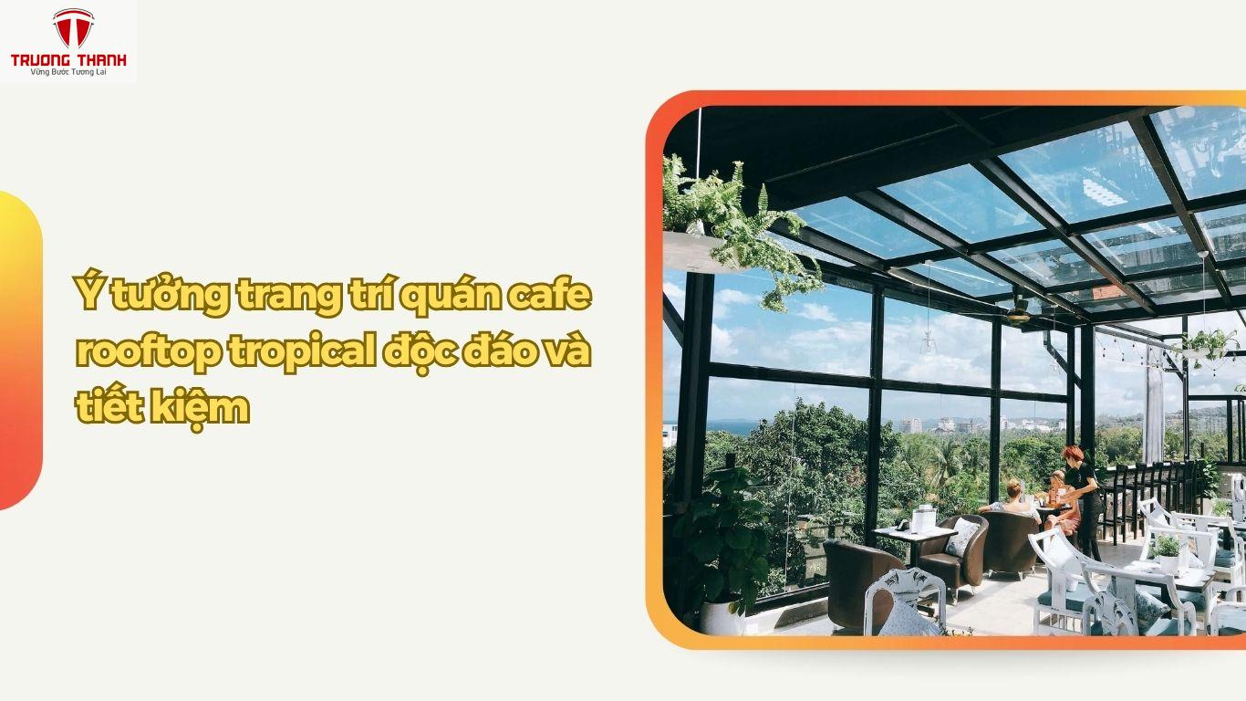 Ý Tưởng Trang Trí Quán Cafe Rooftop Theo Phong Cách Tropical