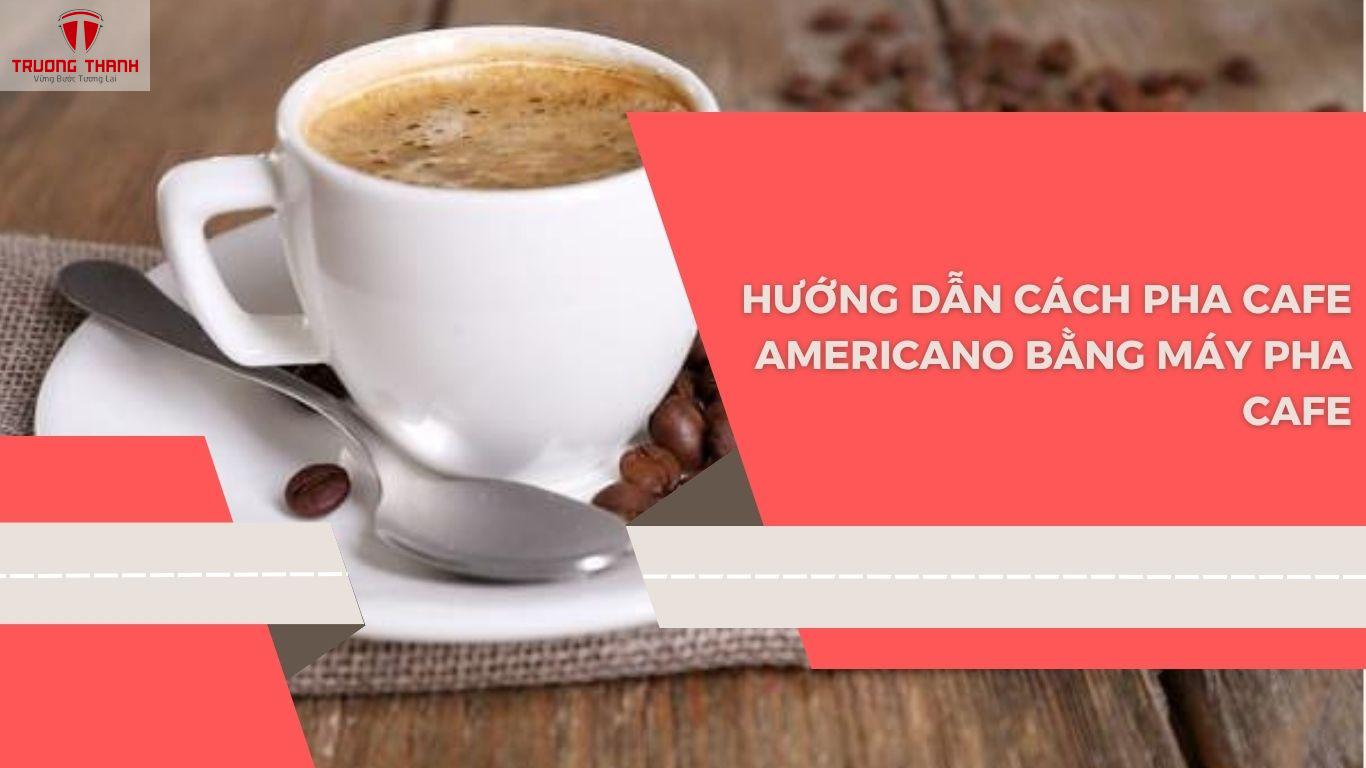 Americano Là Gì? Mách Bạn Cách Pha Cafe Americano Chuẩn Vị