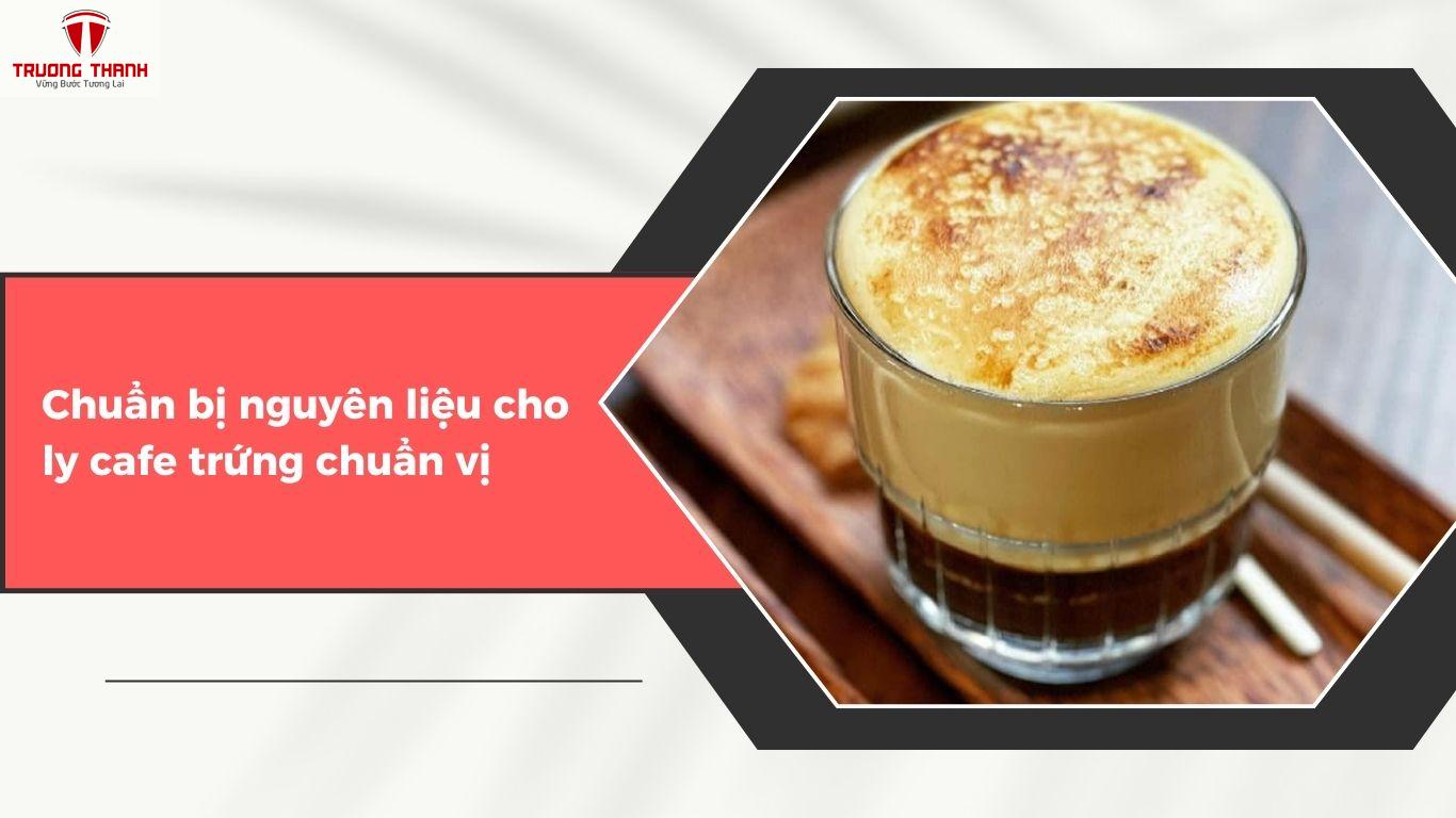 Cà Phê Trứng – Bật Mí Cách Pha Ly Cafe Trứng Cực Đơn Giản Không Lo Bị Tanh