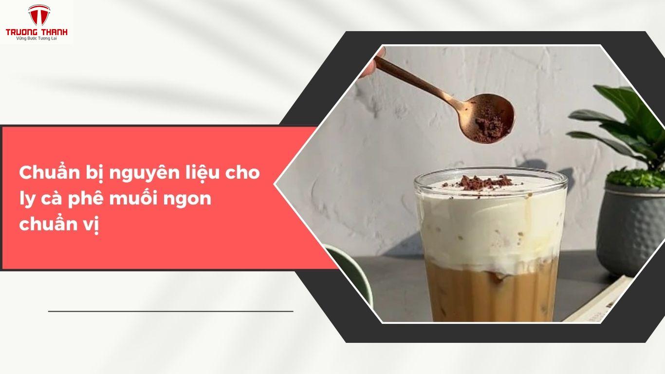 Cafe Muối Là Gì? Hướng Dẫn Pha Cà Phê Muối Chuẩn Vị