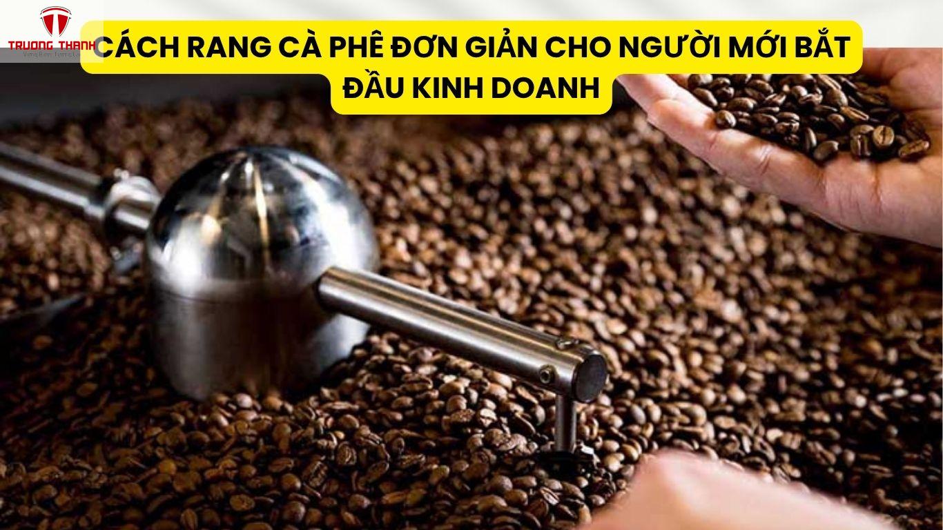 Cách Rang Cà Phê Đơn Giản Cho Người Mới Bắt Đầu Kinh Doanh