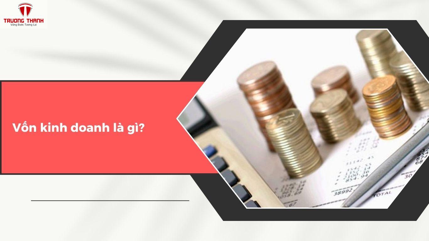 Phân Biệt Vốn Điều Lệ, Vốn Pháp Định Và Vốn Kinh Doanh Trong Doanh Nghiệp
